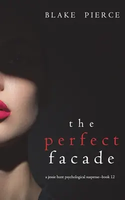 La facciata perfetta (Un thriller di suspense psicologico di Jessie Hunt - Libro dodici) - The Perfect Facade (A Jessie Hunt Psychological Suspense Thriller-Book Twelve)