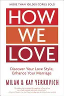 Come amiamo, edizione ampliata: Scopri il tuo stile d'amore, migliora il tuo matrimonio - How We Love, Expanded Edition: Discover Your Love Style, Enhance Your Marriage
