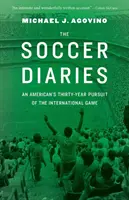 I diari del calcio: L'inseguimento trentennale del gioco internazionale da parte di un americano - The Soccer Diaries: An American's Thirty-Year Pursuit of the International Game