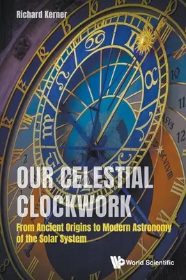 Il nostro orologio celeste: Dalle antiche origini alla moderna astronomia del sistema solare - Our Celestial Clockwork: From Ancient Origins to Modern Astronomy of the Solar System
