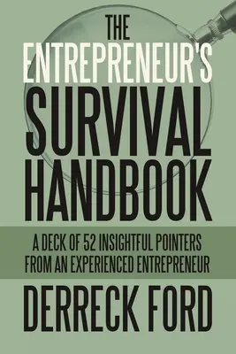Il manuale di sopravvivenza dell'imprenditore: Un mazzo di 52 consigli utili da parte di un imprenditore esperto - The Entrepreneur's Survival Handbook: A Deck of 52 Insightful Pointers from an Experienced Entrepreneur