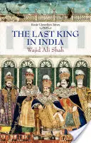 L'ultimo re in India: Wajid Ali Shah - Last King in India: Wajid Ali Shah