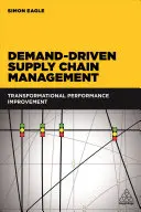 Gestione della catena di fornitura guidata dalla domanda: Miglioramento trasformativo delle prestazioni - Demand-Driven Supply Chain Management: Transformational Performance Improvement