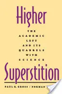 Superstizione superiore: La sinistra accademica e le sue dispute con la scienza - Higher Superstition: The Academic Left and Its Quarrels with Science