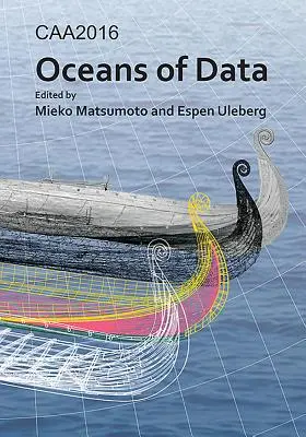 Caa2016: Oceani di dati: Atti della 44ª Conferenza sulle applicazioni informatiche e i metodi quantitativi in archeologia - Caa2016: Oceans of Data: Proceedings of the 44th Conference on Computer Applications and Quantitative Methods in Archaeology