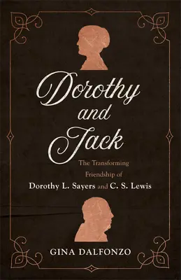 Dorothy e Jack: L'amicizia trasformante di Dorothy L. Sayers e C. S. Lewis - Dorothy and Jack: The Transforming Friendship of Dorothy L. Sayers and C. S. Lewis
