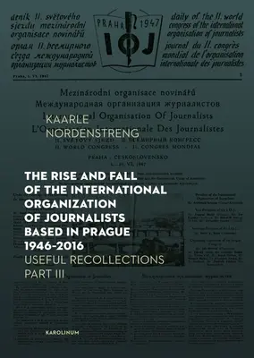 L'ascesa e la caduta dell'Organizzazione internazionale dei giornalisti con sede a Praga 1946-2016: Ricordi utili Parte III - The Rise and Fall of the International Organization of Journalists Based in Prague 1946-2016: Useful Recollections Part III