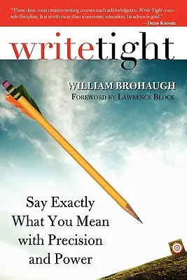 Scrivere bene: Dire esattamente ciò che si vuole dire con precisione e forza - Write Tight: Say Exactly What You Mean with Precision and Power