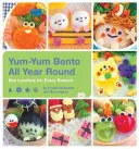 Bento Yum-Yum tutto l'anno: Pranzi in scatola per ogni stagione - Yum-Yum Bento All Year Round: Box Lunches for Every Season