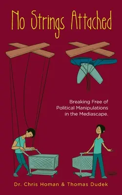 Senza legami: Come liberarsi dalle manipolazioni politiche nel panorama mediatico - No Strings Attached: How to Break Free of Political Manipulations in the Mediascape