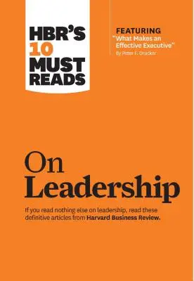 Hbr's 10 Must Reads on Leadership (con l'articolo in primo piano What Makes an Effective Executive, di Peter F. Drucker) - Hbr's 10 Must Reads on Leadership (with Featured Article What Makes an Effective Executive, by Peter F. Drucker)