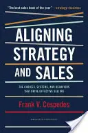 Allineare strategia e vendite: Le scelte, i sistemi e i comportamenti che guidano una vendita efficace - Aligning Strategy and Sales: The Choices, Systems, and Behaviors That Drive Effective Selling