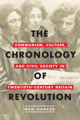 La cronologia della rivoluzione: Comunismo, cultura e società civile nella Gran Bretagna del XX secolo - The Chronology of Revolution: Communism, Culture, and Civil Society in Twentieth-Century Britain