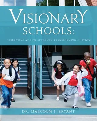 Scuole visionarie: Liberare gli studenti a rischio, trasformare la nazione - Visionary Schools: Liberating At-Risk Students, Transforming a Nation