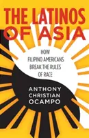 I latini dell'Asia: come i filippini americani infrangono le regole della razza - The Latinos of Asia: How Filipino Americans Break the Rules of Race