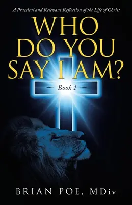 Chi dite che io sia? Una riflessione pratica e pertinente sulla vita di Cristo - Who Do You Say I Am?: A Practical and Relevant Reflection of the Life of Christ