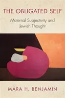 L'io obbligato: la soggettività materna e il pensiero ebraico - The Obligated Self: Maternal Subjectivity and Jewish Thought