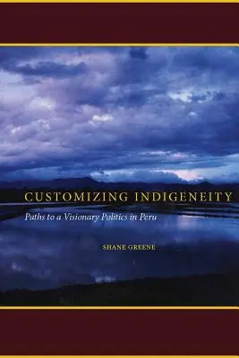 Personalizzare l'indigeneità: Percorsi per una politica visionaria in Perù - Customizing Indigeneity: Paths to a Visionary Politics in Peru
