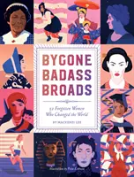 Le ragazze toste di una volta: 52 donne dimenticate che hanno cambiato il mondo - Bygone Badass Broads: 52 Forgotten Women Who Changed the World