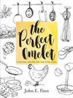 La frittata perfetta: Ricette essenziali per il cuoco di casa - The Perfect Omelet: Essential Recipes for the Home Cook