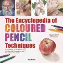 L'enciclopedia delle tecniche a matita colorata: Un repertorio completo di tecniche chiave passo dopo passo, oltre a una galleria che mostra come gli artisti - The Encyclopedia of Coloured Pencil Techniques: A Complete Step-By-Step Directory of Key Techniques, Plus an Inspirational Gallery Showing How Artists