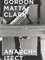 Gordon Matta-Clark: Anarchitetto - Gordon Matta-Clark: Anarchitect