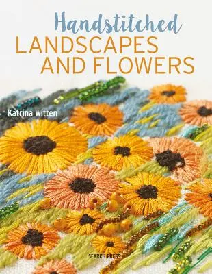 Paesaggi e fiori cuciti a mano: 10 affascinanti progetti di ricamo con modelli - Handstitched Landscapes and Flowers: 10 Charming Embroidery Projects with Templates