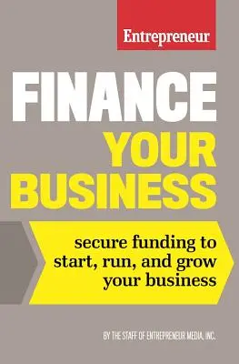 Finanziare l'attività: Assicurarsi un finanziamento per avviare, gestire e far crescere la propria attività - Finance Your Business: Secure Funding to Start, Run, and Grow Your Business