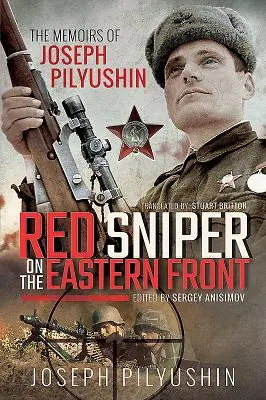 Il cecchino rosso sul fronte orientale: Le memorie di Joseph Pilyushin - Red Sniper on the Eastern Front: The Memoirs of Joseph Pilyushin