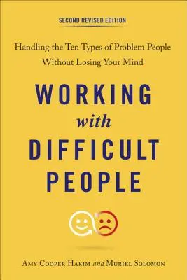 Lavorare con le persone difficili: Gestire i dieci tipi di persone problematiche senza perdere la ragione - Working with Difficult People: Handling the Ten Types of Problem People Without Losing Your Mind