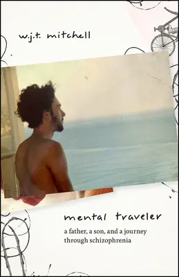 Viaggiatore mentale: Un padre, un figlio e un viaggio attraverso la schizofrenia - Mental Traveler: A Father, a Son, and a Journey Through Schizophrenia