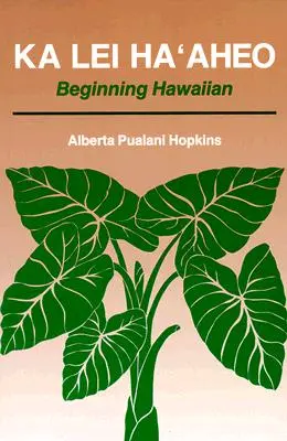 Ka Lei Haaheo: Inizio dell'hawaiano (Guida per l'insegnante e chiave di lettura) - Ka Lei Haaheo: Beginning Hawaiian (Teacher's Guide and Answer Key)