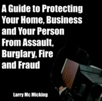 Guida alla protezione della casa, dell'azienda e della persona da aggressioni, furti, incendi e frodi - A Guide to Protecting Your Home, Business and Your Person From Assault, Burglary, Fire and Fraud