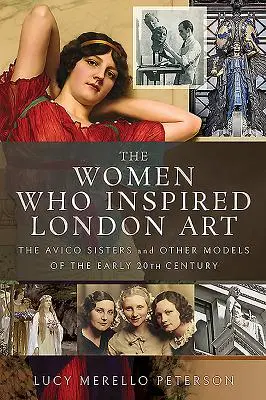 Le donne che hanno ispirato l'arte londinese: Le sorelle Avico e altre modelle del primo Novecento - The Women Who Inspired London Art: The Avico Sisters and Other Models of the Early 20th Century