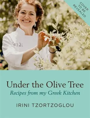 Sotto l'ulivo: Ricette dalla mia cucina greca - Under the Olive Tree: Recipes from My Greek Kitchen