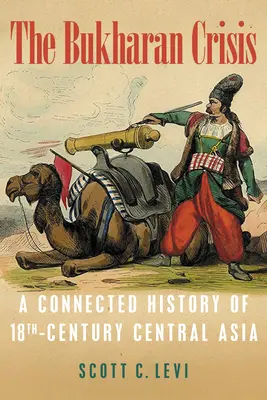 La crisi di Bukharan: Una storia connessa dell'Asia centrale del XVIII secolo - The Bukharan Crisis: A Connected History of 18th Century Central Asia