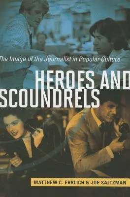 Eroi e furfanti: L'immagine del giornalista nella cultura popolare - Heroes and Scoundrels: The Image of the Journalist in Popular Culture