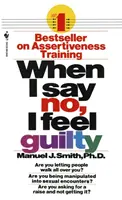 Quando dico di no, mi sento in colpa: come affrontare la situazione utilizzando le abilità della terapia assertiva sistematica - When I Say No, I Feel Guilty: How to Cope--Using the Skills of Systematic Assertive Therapy
