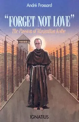 Non dimenticare l'amore: La passione di Massimiliano Kolbe - Forget Not Love: The Passion of Maximilian Kolbe
