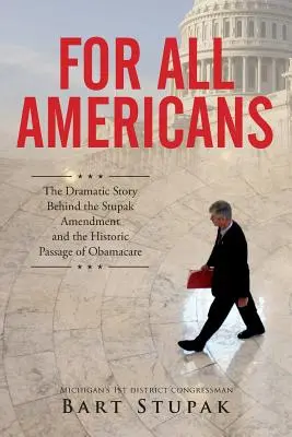 Per tutti gli americani: La drammatica storia dietro l'emendamento Stupak e la storica approvazione dell'Obamacare - For All Americans: The Dramatic Story Behind the Stupak Amendment and the Historic Passage of Obamacare