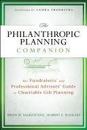Il Compagno di Pianificazione Filantropica: La guida alla pianificazione delle donazioni di beneficenza per i fundraiser e i consulenti professionali - The Philanthropic Planning Companion: The Fundraisers' and Professional Advisors' Guide to Charitable Gift Planning