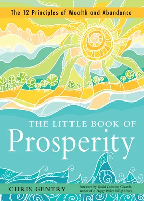 Il piccolo libro della prosperità: I 12 principi della ricchezza e dell'abbondanza - The Little Book of Prosperity: The 12 Principles of Wealth and Abundance