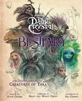 Bestiario di Dark Crystal - La guida definitiva alle creature di Thra - Dark Crystal Bestiary - The Definitive Guide to the Creatures of Thra