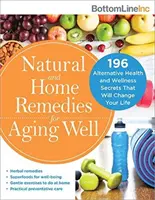 Rimedi naturali e casalinghi per invecchiare bene: 196 segreti di salute e benessere alternativi che cambieranno la vostra vita - Natural and Home Remedies for Aging Well: 196 Alternative Health and Wellness Secrets That Will Change Your Life