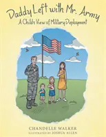 Papà è partito con l'esercito: Il punto di vista di un bambino sul dislocamento militare - Daddy Left with Mr. Army: A Child's View of Military Deployment