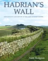 Il Vallo di Adriano: Archeologia e storia al limite dell'impero di Roma - Hadrian's Wall: Archaeology and History at the Limit of Rome's Empire