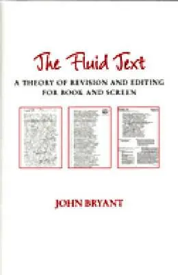 Il testo fluido: Una teoria della revisione e dell'editing per il libro e lo schermo - The Fluid Text: A Theory of Revision and Editing for Book and Screen