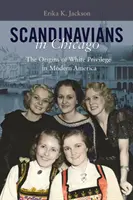 Scandinavi a Chicago: Le origini del privilegio bianco nell'America moderna - Scandinavians in Chicago: The Origins of White Privilege in Modern America