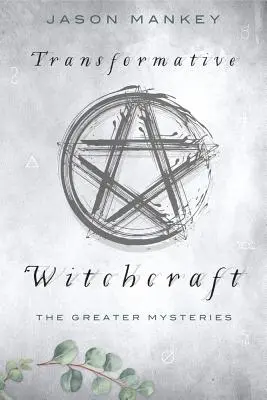 Stregoneria trasformativa: I Grandi Misteri - Transformative Witchcraft: The Greater Mysteries