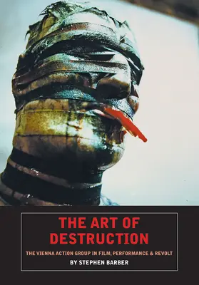 L'arte della distruzione: Il Gruppo d'Azione di Vienna in film, performance e rivolte - The Art of Destruction: The Vienna Action Group in Film, Performance & Revolt